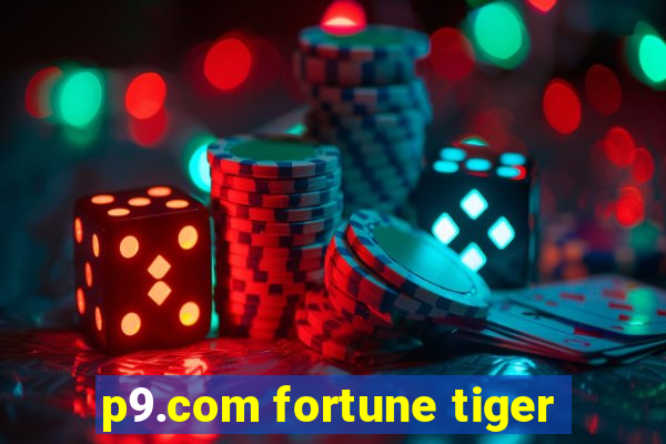 p9.com fortune tiger